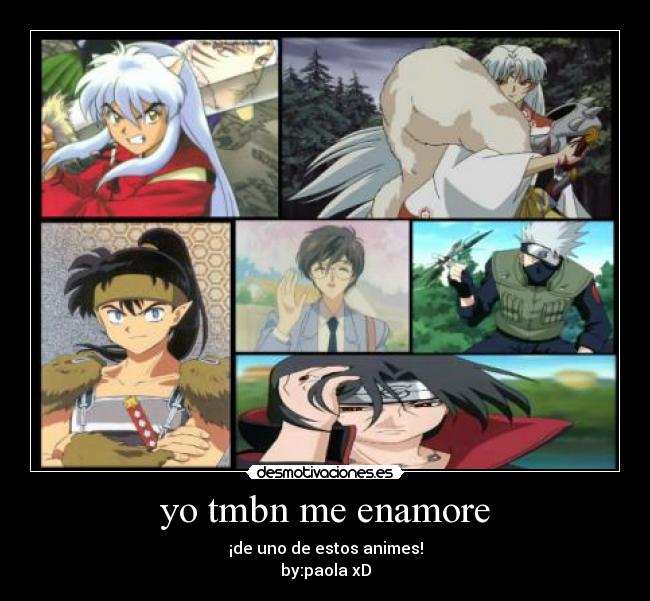 yo tmbn me enamore - ¡de uno de estos animes!
by:paola xD