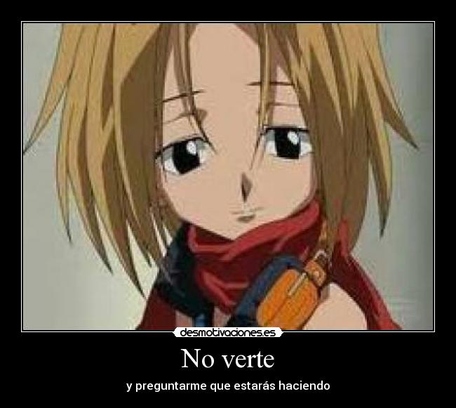 No verte - y preguntarme que estarás haciendo