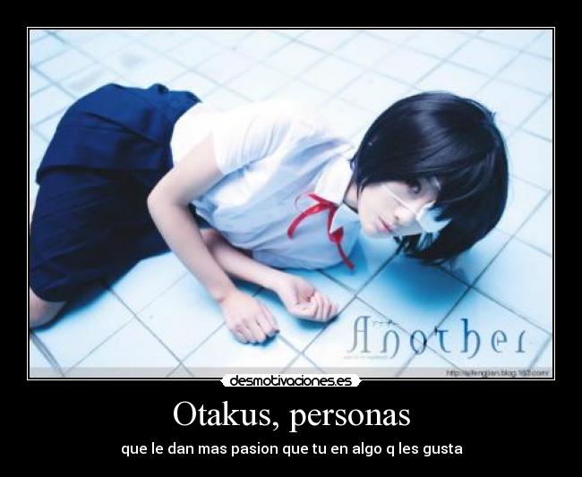 Otakus, personas - que le dan mas pasion que tu en algo q les gusta