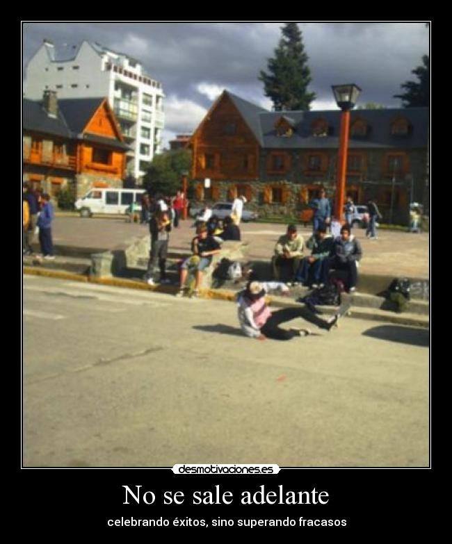No se sale adelante - celebrando éxitos, sino superando fracasos