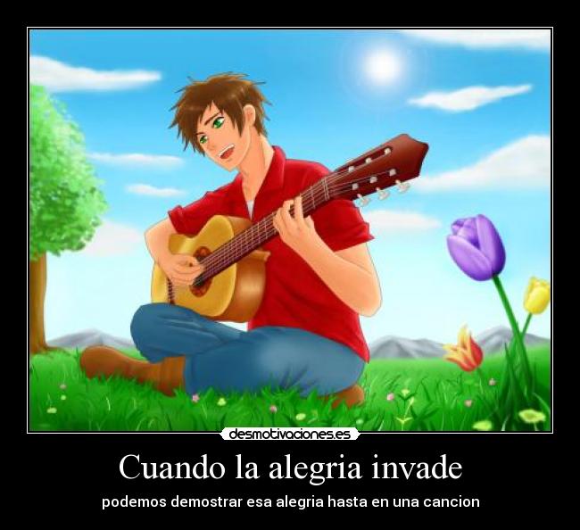 Cuando la alegria invade - podemos demostrar esa alegria hasta en una cancion
