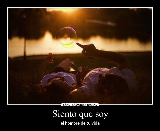 Siento que soy - el hombre de tu vida