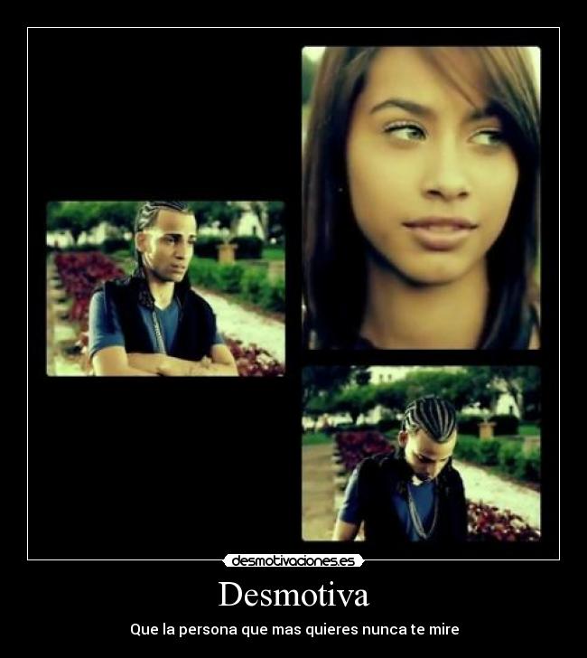 Desmotiva - Que la persona que mas quieres nunca te mire