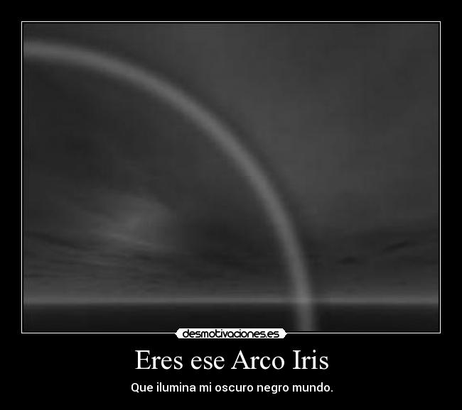 Eres ese Arco Iris -
