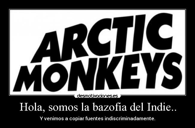 carteles clanoncologo arctic monkeys mierderos kill them esqueyosoymasdefranzferdinand desmotivaciones