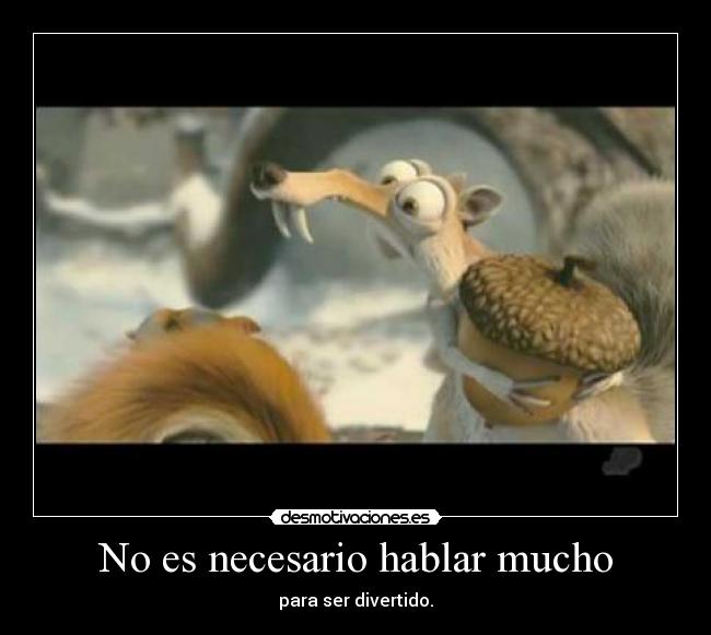 No es necesario hablar mucho - para ser divertido.