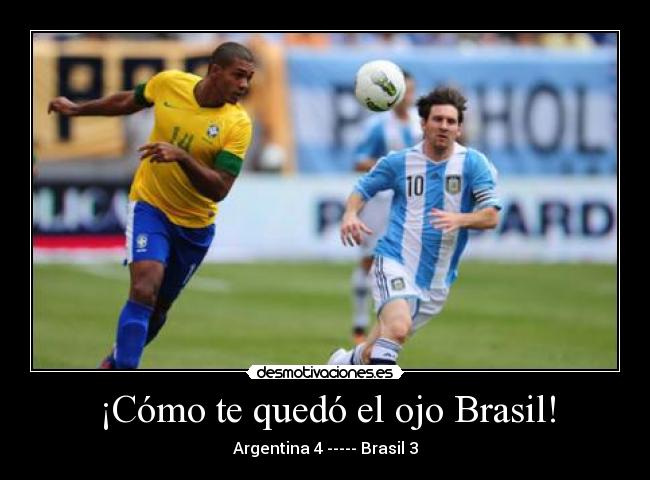¡Cómo te quedó el ojo Brasil! - Argentina 4 ----- Brasil 3