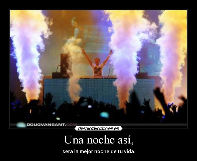 Una noche así, - sera la mejor noche de tu vida.