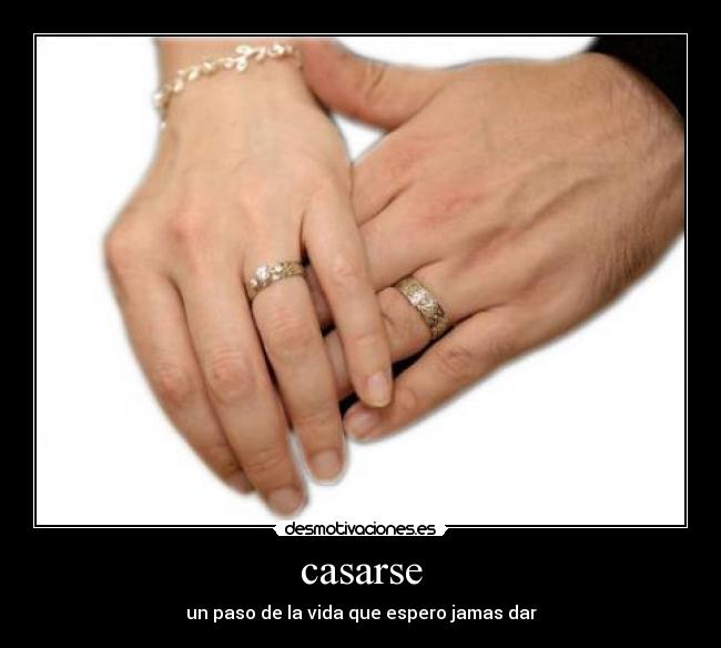 casarse - un paso de la vida que espero jamas dar