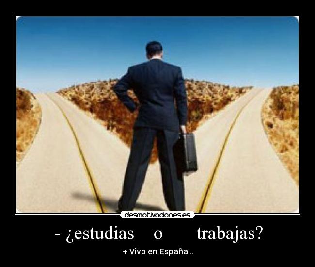 - ¿estudias o trabajas? - + Vivo en España...