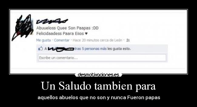 Un Saludo tambien para - aquellos abuelos que no son y nunca Fueron papas