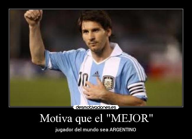 Motiva que el MEJOR - jugador del mundo sea ARGENTINO♥