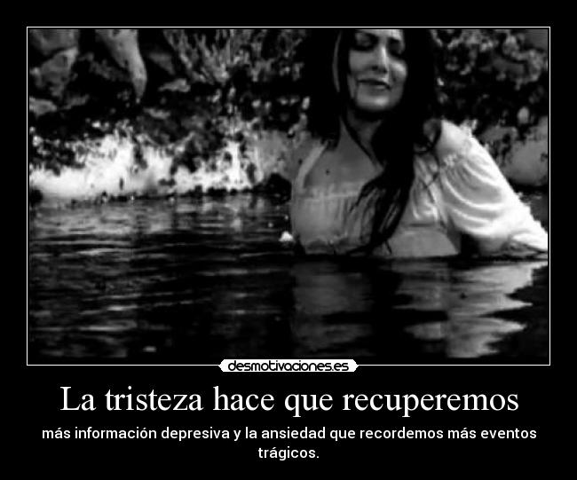 La tristeza hace que recuperemos - 