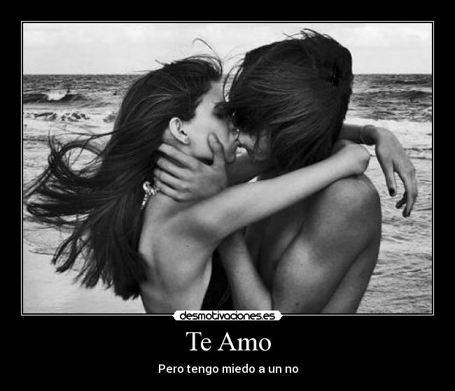Te Amo - Pero tengo miedo a un no
