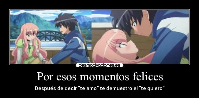 Por esos momentos felices - Después de decir te amo te demuestro el te quiero