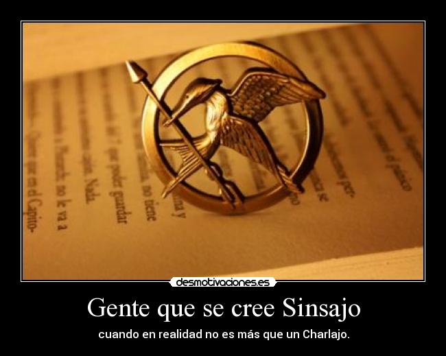 Gente que se cree Sinsajo - cuando en realidad no es más que un Charlajo.