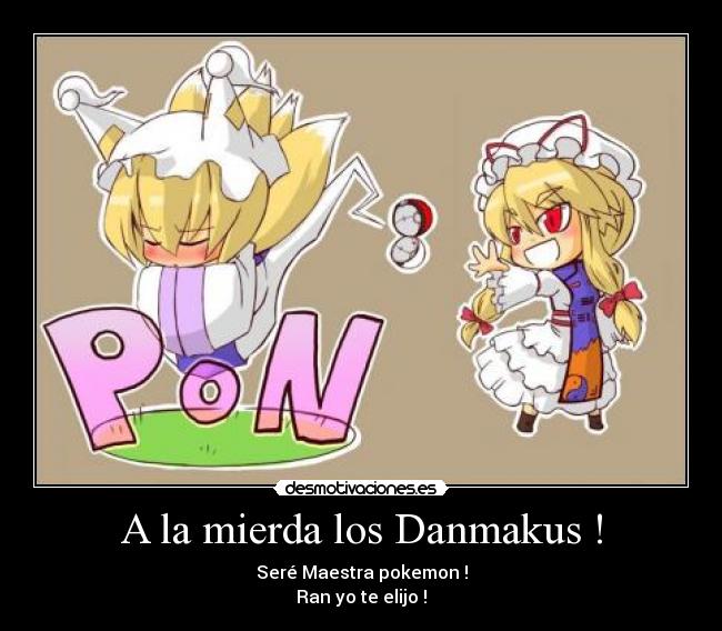A la mierda los Danmakus ! -