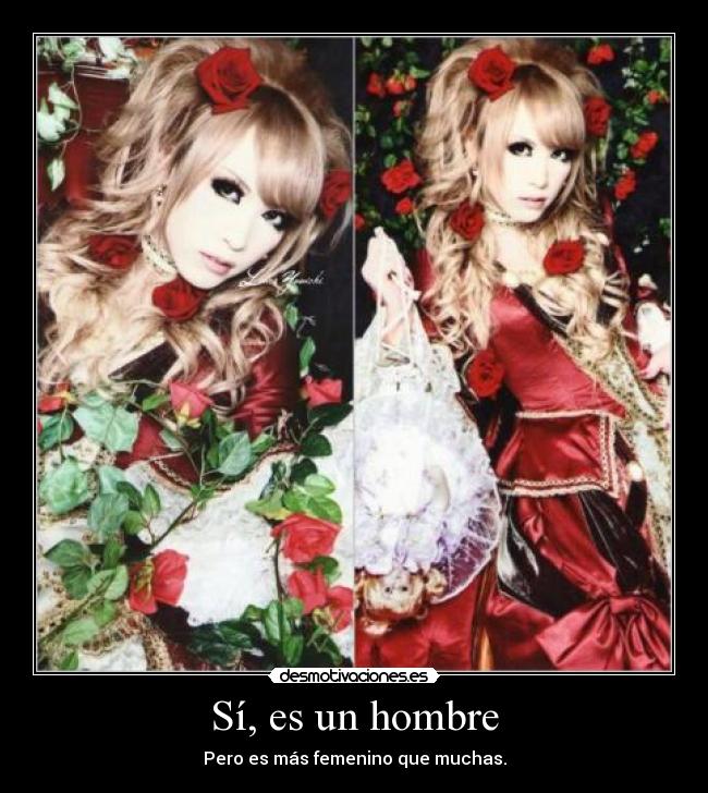 Sí, es un hombre - Pero es más femenino que muchas.