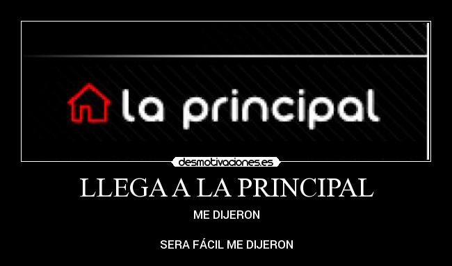 LLEGA A LA PRINCIPAL - ME DIJERON

SERA FÁCIL ME DIJERON