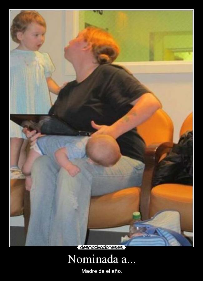 Nominada a... - Madre de el año.