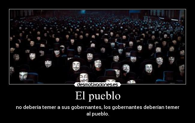 El pueblo - no debería temer a sus gobernantes, los gobernantes deberían temer al pueblo.