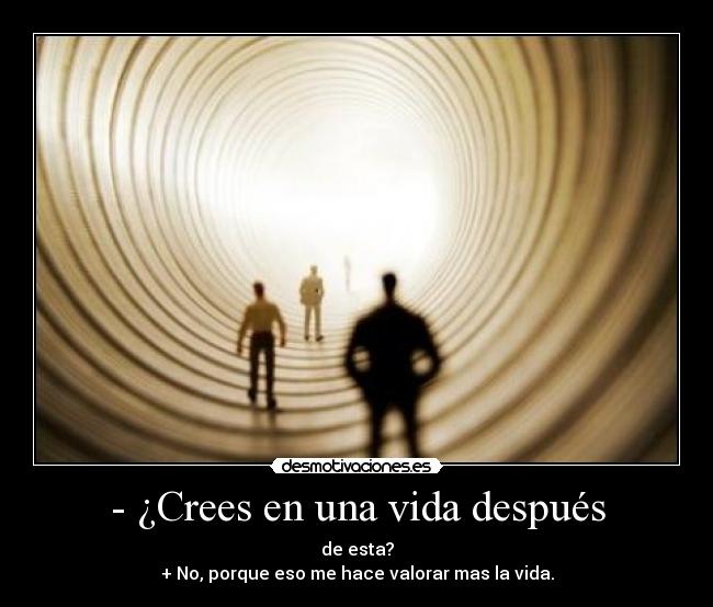 - ¿Crees en una vida después -