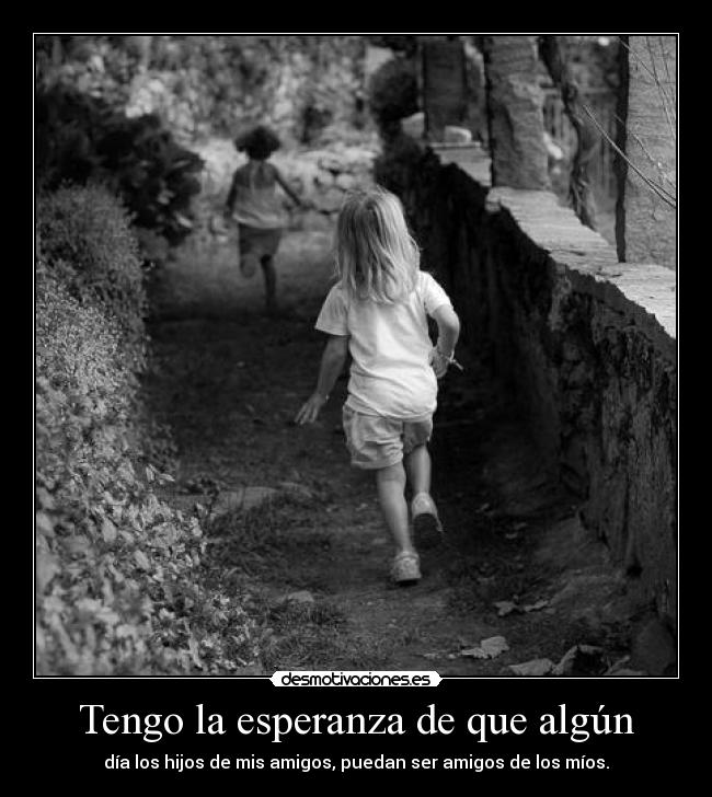 Tengo la esperanza de que algún - 