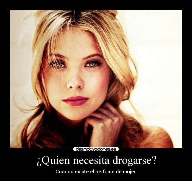 ¿Quien necesita drogarse? - Cuando existe el perfume de mujer.