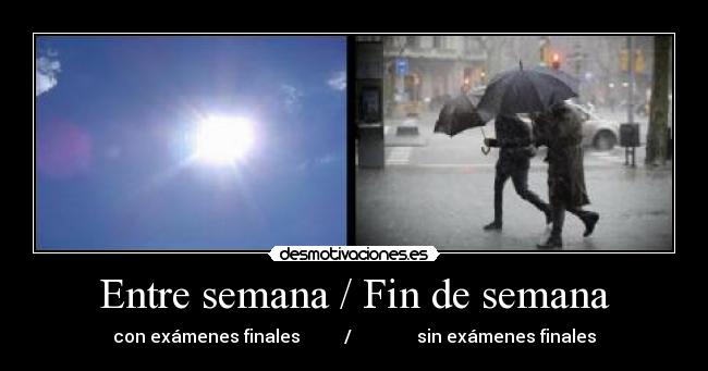 Entre semana / Fin de semana - con exámenes finales / sin exámenes finales