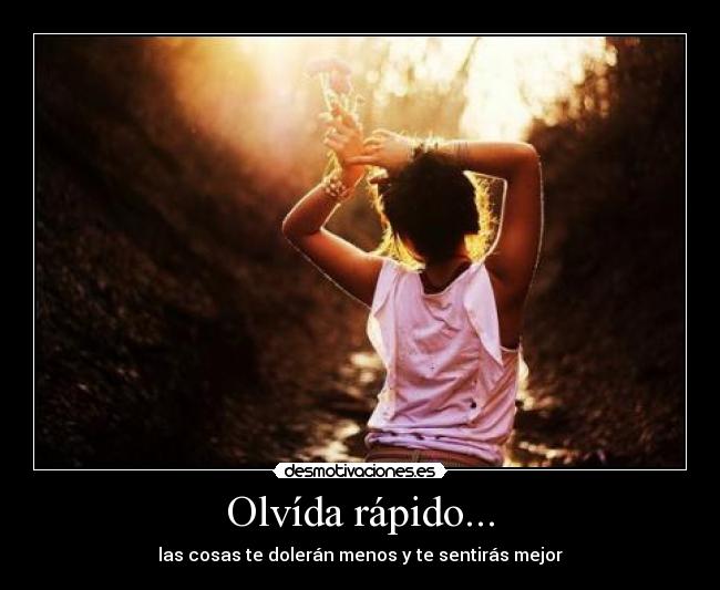 Olvída rápido... -