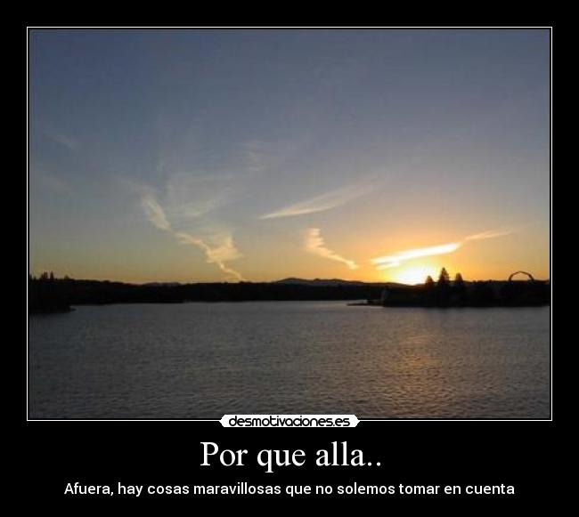 Por que alla.. - Afuera, hay cosas maravillosas que no solemos tomar en cuenta