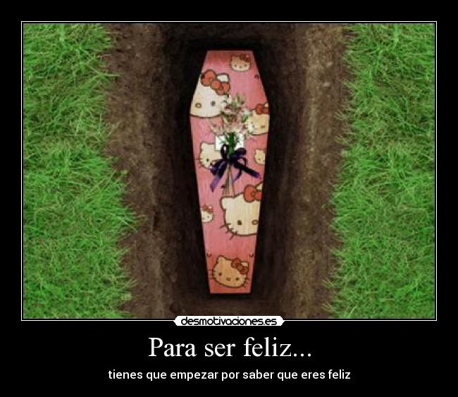 Para ser feliz... - tienes que empezar por saber que eres feliz