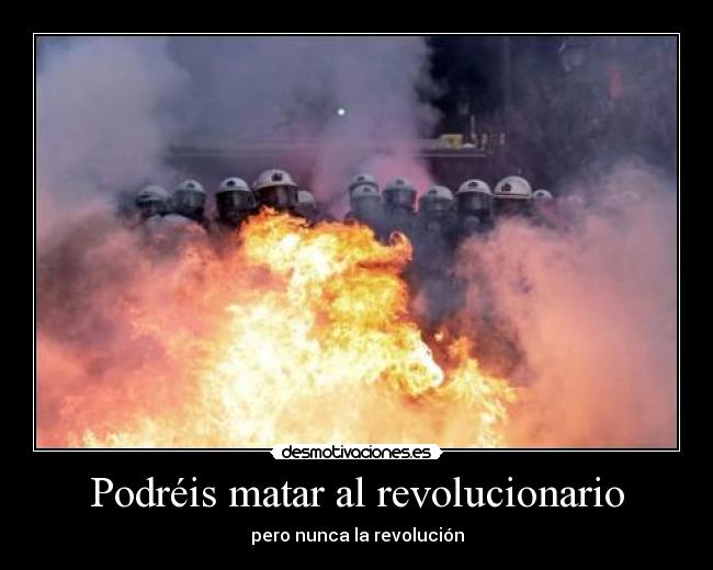 Podréis matar al revolucionario -