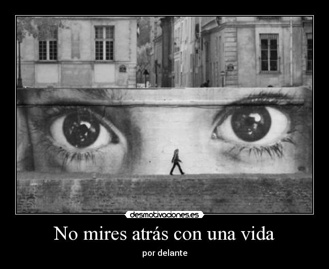 No mires atrás con una vida - por delante