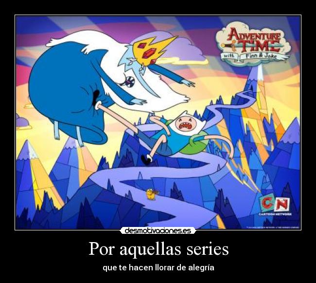 Por aquellas series - que te hacen llorar de alegría