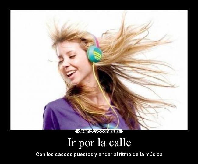 Ir por la calle - Con los cascos puestos y andar al ritmo de la música