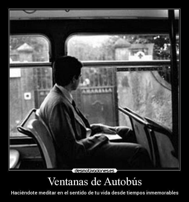 Ventanas de Autobús - Haciéndote meditar en el sentido de tu vida desde tiempos inmemorables