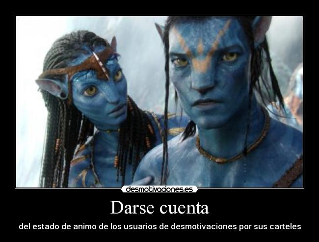 Darse cuenta - del estado de animo de los usuarios de desmotivaciones por sus carteles