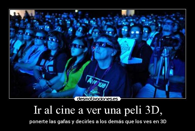 Ir al cine a ver una peli 3D, - 