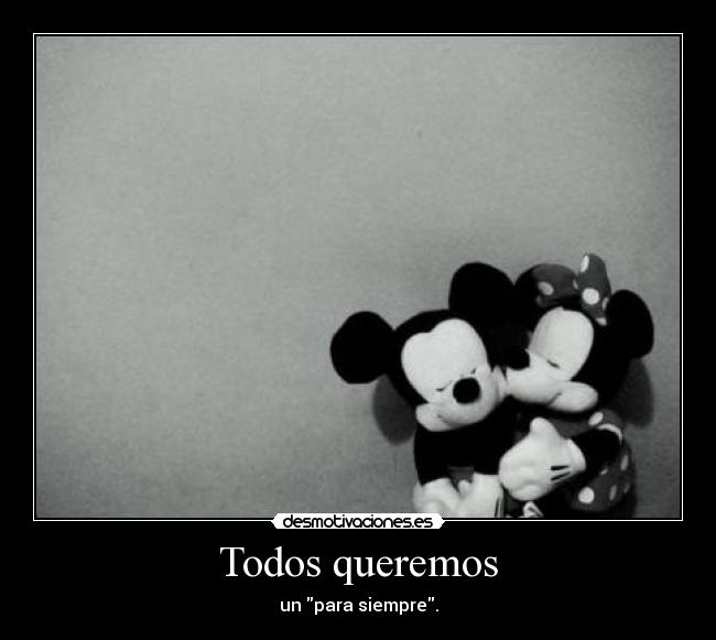 Todos queremos - un para siempre.