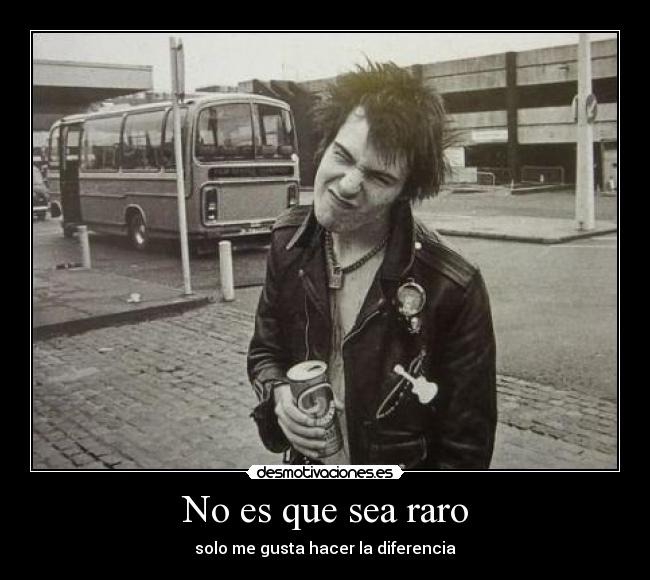 No es que sea raro - solo me gusta hacer la diferencia