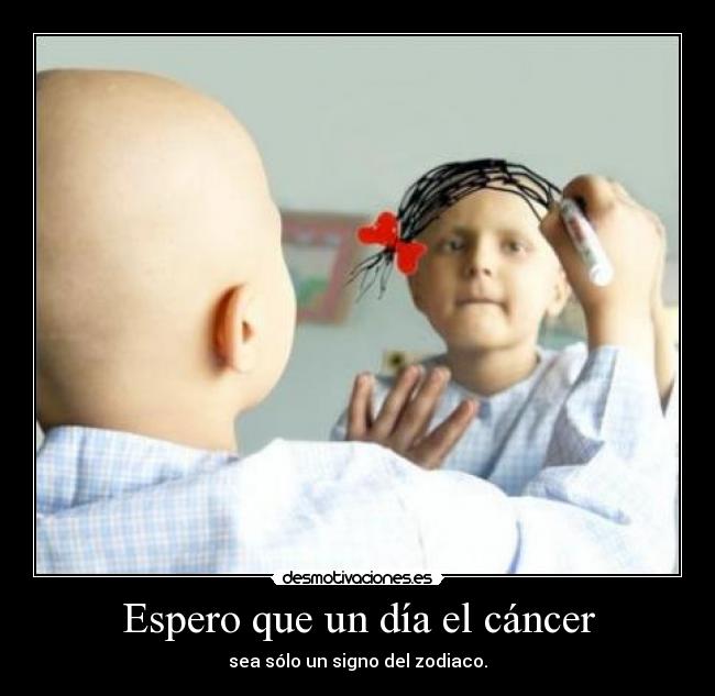 Espero que un día el cáncer - 