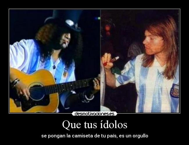 Que tus ídolos - se pongan la camiseta de tu país, es un orgullo