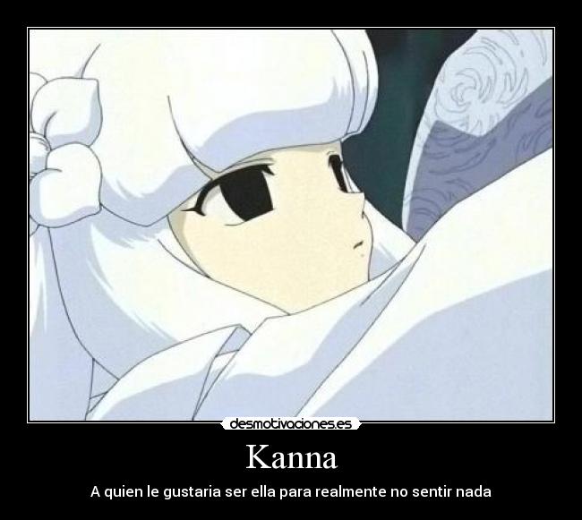 Kanna - A quien le gustaria ser ella para realmente no sentir nada