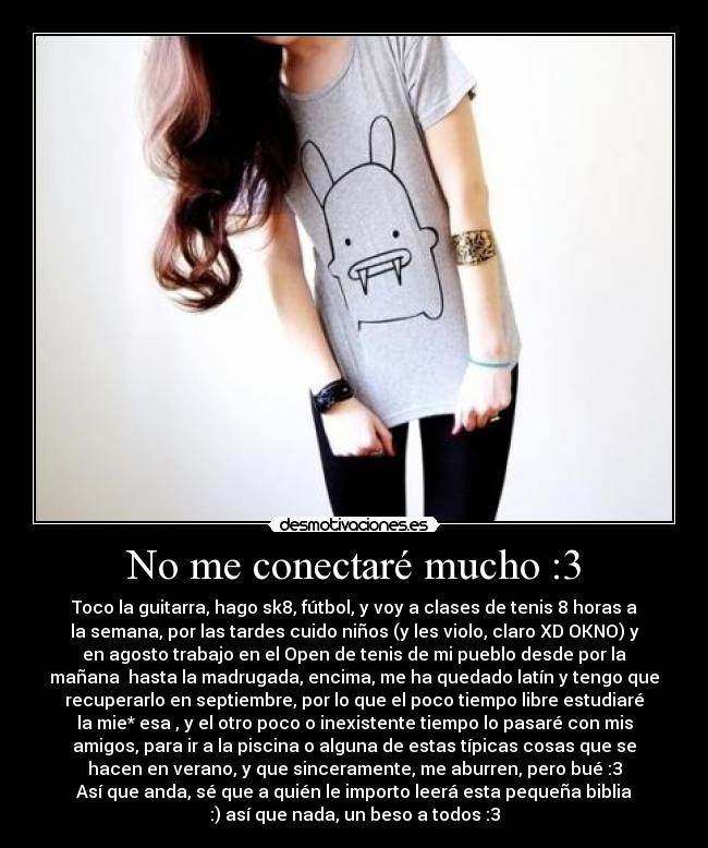 No me conectaré mucho :3 - 