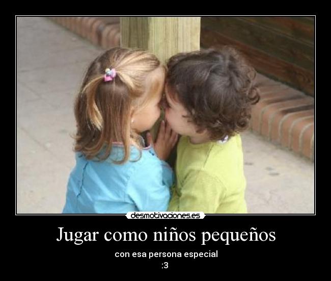 carteles jugar como ninos pequenos con esa persona especial desmotivaciones