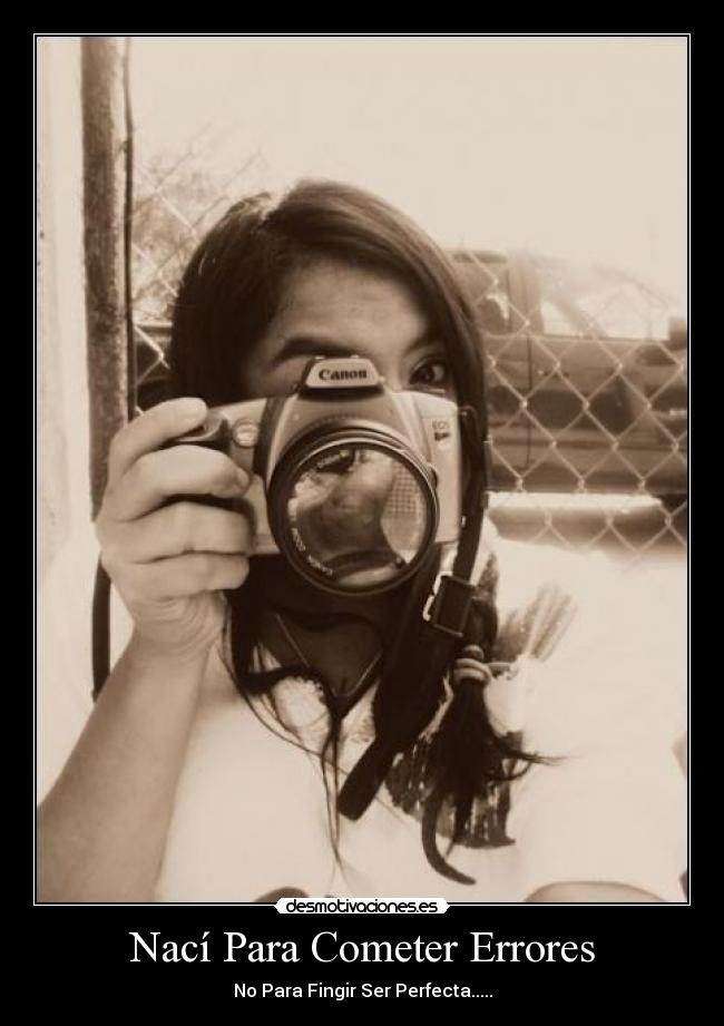 Nací Para Cometer Errores - No Para Fingir Ser Perfecta.....