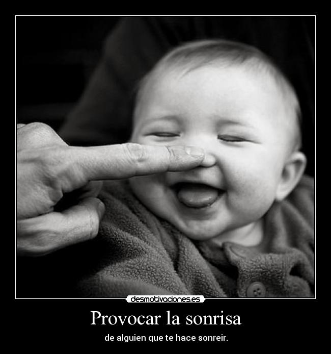 Provocar la sonrisa - de alguien que te hace sonreir.