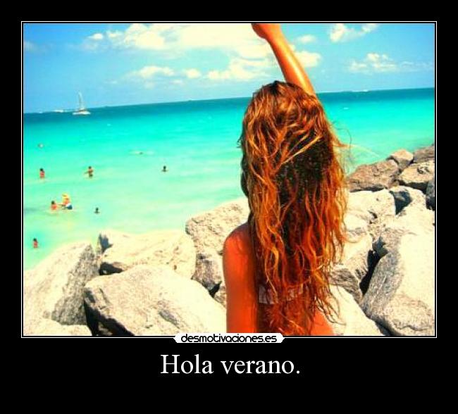 Hola verano. -