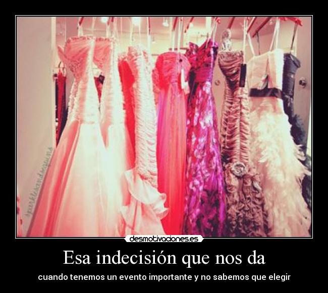 Esa indecisión que nos da -